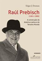 RAUL PREBISCH (1901-1986): A CONSTRUÇAO DA AMERICA LATINA E DO TERCEIRO MUNDO.