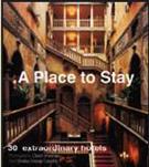 A PLACE TO STAY: 30 EXTRAORDINARY HOTELS