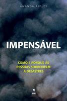 IMPENSAVEL: COMO E PORQUE AS PESSOAS SOBREVIVEM A DESASTRES