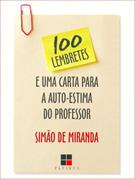 100 LEMBRETES E UMA CARTA PARA A AUTO-ESTIMA DO PROFESSOR