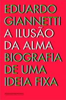 A ILUSAO DA ALMA: BIOGRAFIA DE UMA IDEA FIXA