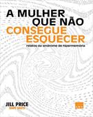 A MULHER QUE NAO CONSEGUE ESQUECER: RELATOS DA SINDROME DE HIPERMEMORIA