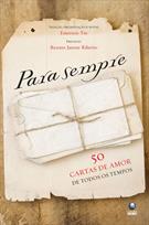 PARA SEMPRE: CINQUENTA CARTAS DE AMOR DE TODOS OS TEMPOS