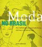 HISTORIA DA MODA NO BRASIL: DAS INFLUENCIAS AS AUTORREFERENCIAS