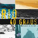 RIO 40 GRAUS: BELEZA E CAOS