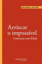 ARRISCAR O IMPOSSIVEL: CONVERSAS COM ZIZEK