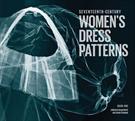 SEVENTEENTH-CENTURY WOMEN'S DRESS PATTERNS: BOOK ONE