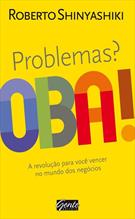 PROBLEMAS? OBA!: A REVOLUÇAO PARA VOCE VENCER NO MUNDO DOS NEGOCIOS