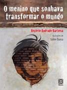 O MENINO QUE SONHAVA TRANSFORMAR O MUNDO