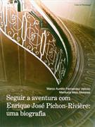 SEGUIR A AVENTURA COM ENRIQUE PICHON-RIVIERE: UMA BIOGRAFIA
