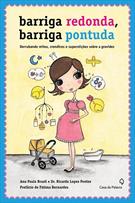 BARRIGA REDONDA, BARRIGA PONTUDA: DERRUBANDO MITOS, CRENDICES E SUPERSTIÇOES SOBRE A GRAVIDEZ