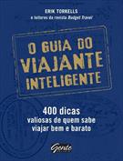O GUIA DO VIAJANTE INTELIGENTE: 400 DICAS VALIOSAS DE QUEM SABE VIAJAR BEM E BARATO