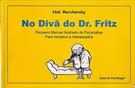 NO DIVA DO DR FRITZ: PEQUENO MANUAL ILUSTRADO DE PSICANALISE PARA INICIADOS E INTERESSADOS
