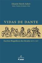 VIDAS DE DANTE: ESCRITOS BIOGRAFICOS DOS SECULOS XIV E XV