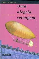 UMA ALEGRIA SELVAGEM: A VIDA DE SANTOS-DUMONT