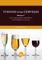 VINHOS VERSUS CERVEJAS: UMA COMPARAÇAO HISTORICA, TECNOLOGICA E SOCIAL