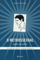 O METROSSEXUAL: UM MANUAL PARA O HOMEM MODERNO