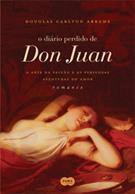 O DIARIO PERDIDO DE DON JUAN: A ARTE DA PAIXAO E AS PERIGOSAS AVENTURAS DO AMOR