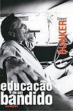 EDUCAÇAO DE UM BANDIDO
