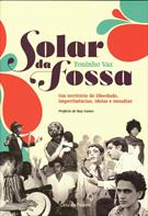 SOLAR DA FOSSA: UM TERRITORIO DE LIBERDADE, IMPERTINENCIAS, IDEIAS E OUSADIAS