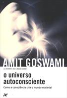 O UNIVERSO AUTOCONSCIENTE: COMO A CONSCIENCIA CRIA O MUNDO MATERIAL