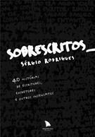 SOBRESCRITOS: 40 HISTORIAS DE ESCRITORES, EXCRETORES E OUTROS INSENSATOS