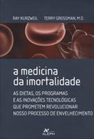 A MEDICINA DA IMORTALIDADE: AS DIETAS, OS PROGRAMAS E AS INOVAÇOES TECNOLOGICAS QUE PROMETEM REVOLUCIONAR NOSSO PROCESSO DE ENVELHECIMENTO