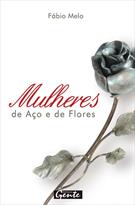 MULHERES DE AÇO E DE FLORES
