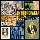 ANTROPOFAGIA HOJE? OSWALD DE ANDRADE EM CENA