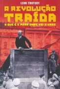 A REVOLUÇAO TRAIDA: O QUE E E PARA ONDE VAI A URSS