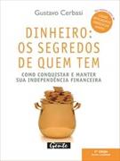 DINHEIRO: OS SEGREDOS DE QUEM TEM - COMO CONQUISTAR E MANTER SUA INDEPENDENCIA FINANCEIRA