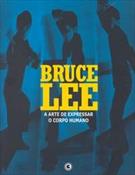 BRUCE LEE: A ARTE DE EXPRESSAR O CORPO HUMANO