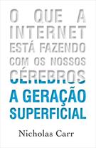 A GERAÇAO SUPERFICIAL: O QUE A INTERNET ESTA FAZENDO COM OS NOSSOS CEREBROS