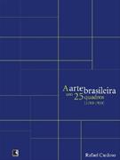 A ARTE BRASILEIRA EM 25 QUADROS (1790-1930)