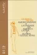 AMERICANIDADE E LATINIDADE DA AMERICA LATINA E OUTROS TEXTOS AFINS