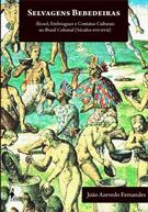 SELVAGENS BEBEDEIRAS: ALCOOL, EMBRIAGUEZ E CONTATOS CULTURAIS NO BRASIL COLONIAL (SECULOS XVI-XVII)