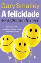 A FELICIDADE SO DEPENDE DE VOCE: RENOVE SUA MENTE, ACREDITE EM SI MESMO E MUDE SUA VIDA PARA MELHOR