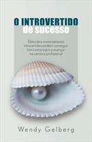 O INTROVERTIDO DE SUCESSO: DESCUBRA COMO PESSOAS INTROVERTIDAS PODEM CONSEGUIR BONS EMPREGOS E AVANÇAR NA CARREIRA PROFISSIONAL