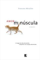 AMOR EM MINUSCULA: A MAGIA DA VIDA ESTA PRESTES A DESPERTAR UM CORAÇAO ADORMECIDO