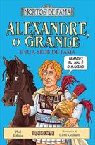 ALEXANDRE, O GRANDE E SUA SEDE DE FAMA