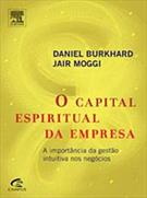 O CAPITAL ESPIRITUAL DA EMPRESA: A IMPORTANCIA DA GESTAO INTUITIVA NOS NEGOCIOS