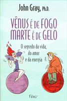 VENUS E DE FOGO, MARTE E DE GELO: O SEGREDO DA VIDA, DO AMOR E DA ENERGIA