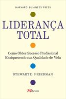 LIDERANÇA TOTAL: COMO OBTER SUCESSO PROFISSIONAL ENRIQUECENDO SUA QUALIDADE DE VIDA