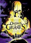 OMBROS DE GIGANTES: HISTORIA DA ASTRONOMIA EM QUADRINHOS