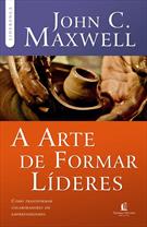A ARTE DE FORMAR LIDERES: COMO TRANSFORMAR COLABORADORES EM EMPREENDEDORES