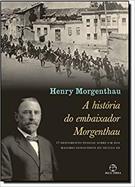 A HISTORIA DO EMBAIXADOR MORGENTHAU: O DEPOIMENTO PESSOAL SOBRE UM DOS MAIORES GENOCIDIOS DO SECULO XX