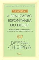 A REALIZAÇAO ESPONTANEA DO DESEJO: A ESSENCIA DE COMO UTILIZAR O PODER INFINITO DA COINCIDENCIA