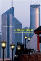 A CONDIÇAO URBANA: A CIDADE NA ERA DA GLOBALIZAÇAO