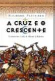 CRUZ E O CRESCENTE, A (CRISTIANISMO E ISLA, DE MAOME A REFORMA