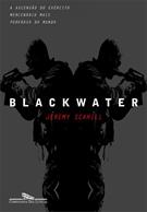 BLACKWATER: A ASCENÇAO DO EXERCITO MERCENARIO MAIS PODEROSO DO MUNDO